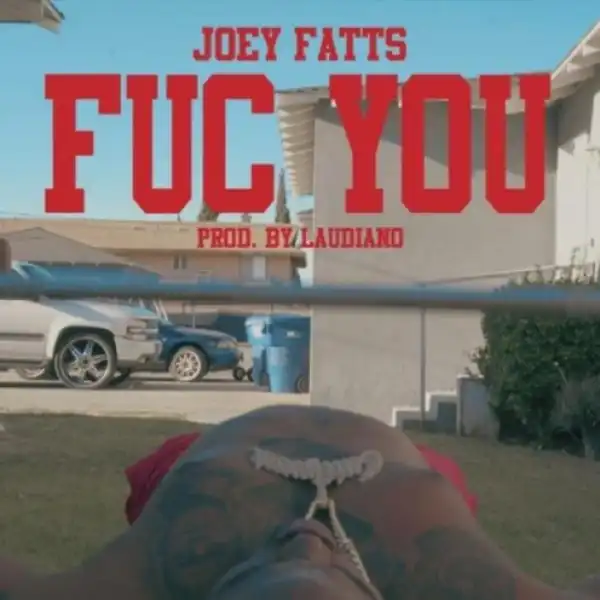 Joey Fatts - Fuc You